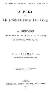 The Book of Light in the Hand of Love: A plea for the British and Foreign Bible Society
A sermon preached in St. Paul's Cathedral, on Tuesday, April 30, 1872