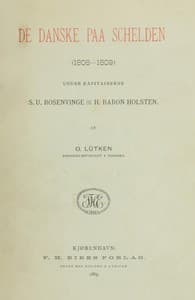 De Danske paa Schelden (1808-1809)
Under Kapitainerne S. U. Rosenvinge og H. Baron Holsten.