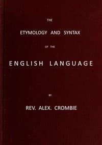 The Etymology and Syntax of the English Language Explained and Illustrated