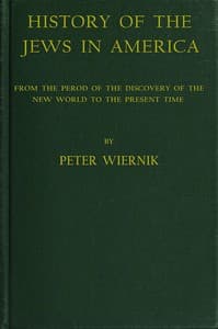 History of the Jews in America
From the Period of the Discovery of the New World to the Present Time