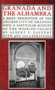 Granada and the Alhambra
A brief description of the ancient city of Granada, with a particular account of the Moorish palace