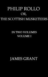 Philip Rollo; or, the Scottish Musketeers, Vol. 1 (of 2) book cover