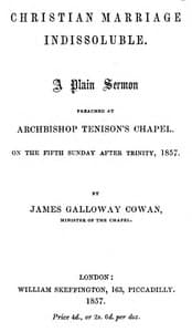 Christian Marriage Indissoluble: A Plain Sermon
Preached at Archbishop Tenison's chapel, on the fifth Sunday after Trinity, 1857