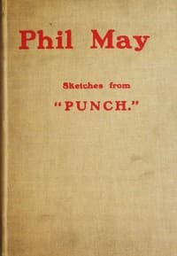 Phil May: Sketches from "Punch."