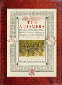 The Alhambra
being a brief record of the Arabian conquest of the Peninsula with a particular account of the Mohammedan architecture and decoration