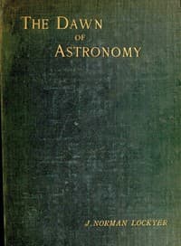 The dawn of astronomy
A study of the temple-worship and mythology of the ancient Egyptians book cover