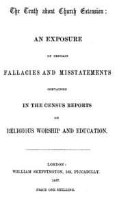 The Truth about Church Extension
An exposure of certain fallacies and misstatements contained in the census reports on religious worship and education