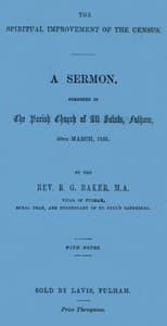 The Spiritual Improvement of the Census
A Sermon, Preached in the Parish Church of All Saints, Fulham, 30th March, 1851