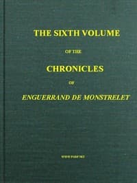 The chronicles of Enguerrand de Monstrelet, Vol. 06 [of 13]