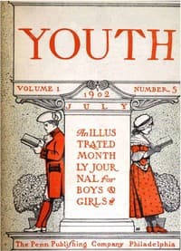 Youth, Volume 1, Number 5, July 1902
An Illustrated Monthly Journal for Boys & Girls