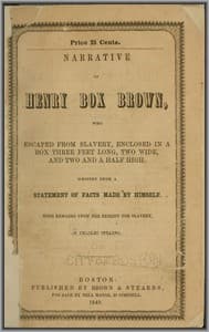 Narrative of Henry Box Brown
Who Escaped from Slavery Enclosed in a Box 3 Feet Long and 2 Wide