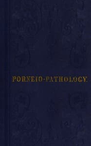 Porneiopathology
A Popular Treatise on Venereal and Other Diseases of the Male and Female Genital System; With Remarks on Impotence, Onanism, Sterility, Piles, and Gravel, and Prescriptions for Their Treatment