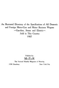 An Illustrated Directory of the Specifications of All Domestic and Foreign Motor-cars and Motor Business Wagons, Gasoline, Steam and Electric, Sold in This Country, 1907