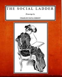 The Social Ladder
Drawings by Charles Dana Gibson
