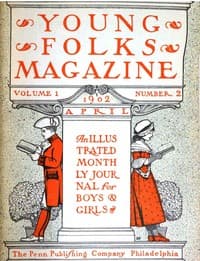 Young Folks Magazine, Vol. I, No. 2, April 1902
An Illustrated Monthly Journal for Boys & Girls book cover