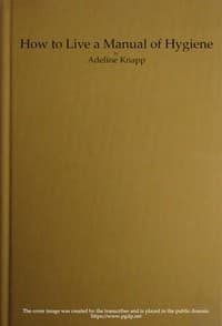 How to live: A manual of hygiene for use in the schools of the Philippine islands