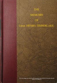The Memoirs of Lieut. Henry Timberlake (Who Accompanied the Three Cherokee Indians to England in the Year 1762)
Containing Whatever He Observed Remarkable, Or Worthy of Public Notice, During His Travels to and from That Nation; Wherein the Country, Government, Genius, and Customs of the Inhabitants, Are Authentically Described. Also the Principal Occurrences During Their Residence in London. Illustrated With an Accurate Map of Their Over-hill Settlement, and a Curious Secret Journal, Taken by the Indians Out of the Pocket of a Frenchman They Had Killed.