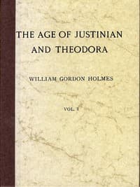 The Age of Justinian and Theodora: A History of the Sixth Century A.D., Volume 1 (of 2)