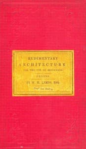 Rudimentary Architecture for the Use of Beginners
The Orders and Their Æsthetic Principles
