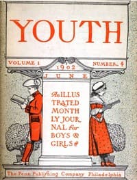 Youth, Vol. I, No. 4, June 1902
An Illustrated Monthly Journal for Boys & Girls