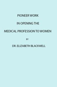 Pioneer Work in Opening the Medical Profession to Women