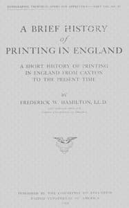 A Brief History of Printing in England
A Short History of Printing in England from Caxton to the Present Time