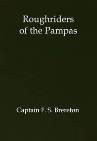 Roughriders of the Pampas: A Tale of Ranch Life in South America