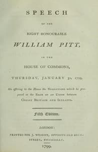Speech of the Right Honourable William Pitt, in the House of Commons, Thursday, January 31, 1799
On offering to the House the resolutions which he proposed as the basis of an union between Great Britain and Ireland: Fifth Edition.
