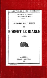 L'Histoire merveilleuse de Robert le Diable
remise en lumière pour édifier les petits et distraire les autres