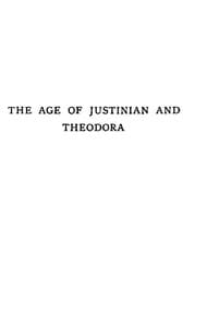 The Age of Justinian and Theodora: A History of the Sixth Century A.D., Volume 2 (of 2)