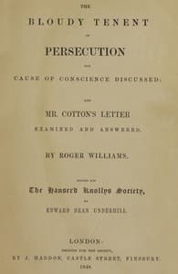 The Bloudy Tenent of Persecution for Cause of Conscience Discussed and Mr. Cotton's Letter Examined and Answered book cover