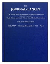 The Journal-Lancet, Vol. XXXV, No. 5, March 1, 1915
The Journal of the Minnesota State Medical Association and Official Organ of the North Dakota and South Dakota State Medical Associations
