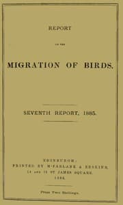 Report on the Migration of Birds in the Spring and Autumn of 1885. Seventh Report
(Vol. II No. 2)