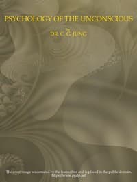 Psychology of the Unconscious
A Study of the Transformations and Symbolisms of the Libido. A Contribution to the History of the Evolution of Thought book cover