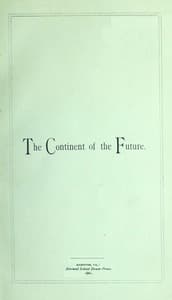 The Continent of the Future: Africa and Its Wonderful Development
Exploration, Gold Mining, Trade, Missions and Elevation book cover
