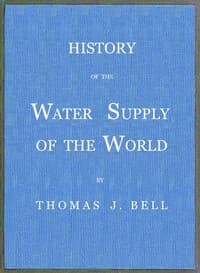 History of the Water Supply of the World
arranged in a comprehensive form from eminent authorities, containing a description of the various methods of water supply, pollution and purification of waters, and sanitary effects, with analyses of potable waters, also geology and water strata of Hamilton county, Ohio, statistics of the Ohio river, proposed water supply of Cincinnati.