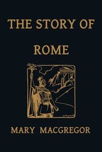 The Story of Rome, From the Earliest Times to the Death of Augustus, Told to Boys and Girls book cover