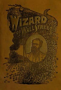 The Wizard of Wall Street and His Wealth; or, The Life and Deeds of Jay Gould