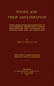 Foods and Their Adulteration
Origin, Manufacture, and Composition of Food Products; Description of Common Adulterations, Food Standards, and National Food Laws and Regulations