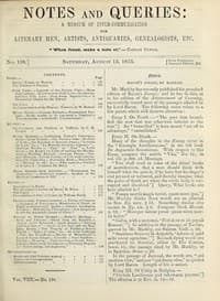 Notes and Queries, Number 198, August 13, 1853
A Medium of Inter-communication for Literary Men, Artists, Antiquaries, Geneologists, etc.