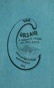 The corsair; a romantic legend of Hell Gate
illustrating the beauty of innocence. Date of the action: Midsummer, 1627