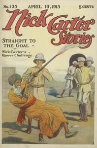 Nick Carter Stories No. 135. April 10, 1915; Straight to the Goal; Or, Nick Carter's Queer Challenge book cover