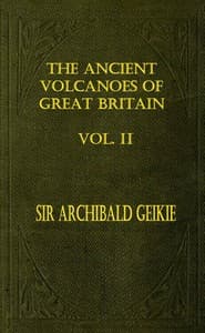 The Ancient Volcanoes of Great Britain, Volume 2 (of 2)