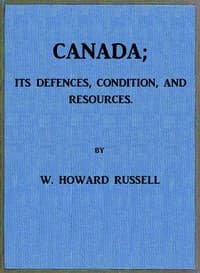 Canada; its Defences, Condition, and Resources
Being a third and concluding volume of "My Diary, North and South"