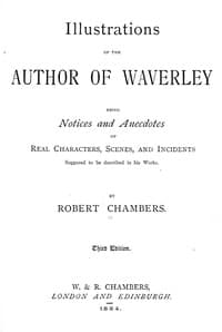 Illustrations of the Author of Waverley
Being Notices and Anecdotes of Real Characters, Scenes, and Incidents Supposed to Be Described in His Works