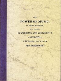 The Power of Music
In which is shown, by a variety of pleasing and instructive anecdotes, the effects it has on man and animals.