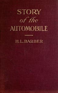 Story of the automobile: Its history and development from 1760 to 1917
With an analysis of the standing and prospects of the automobile industry