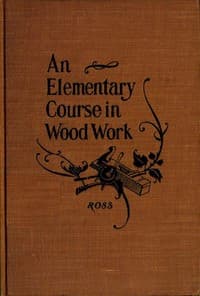 Elementary Course in Woodwork
Designed for use in high and technical schools, with one hundred and thirty-four illustrations: First Edition book cover