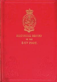 Historical Record of the Fifty-sixth, or the West Essex Regiment of Foot
Containing an account of the formation of the regiment in 1755, and of its subsequent services to 1844.