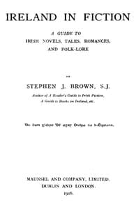 Ireland in Fiction: A Guide to Irish Novels, Tales, Romances, and Folk-lore